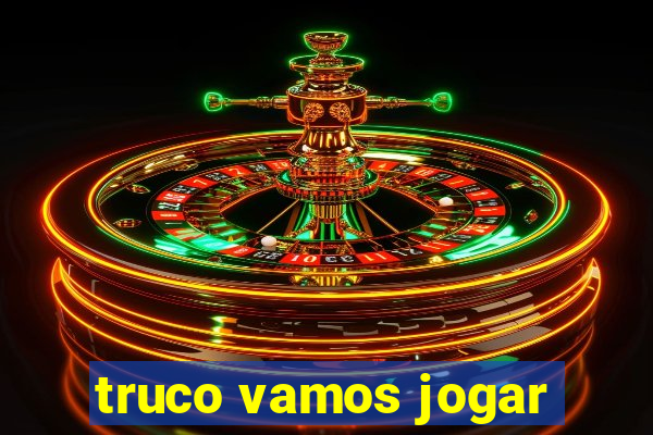 truco vamos jogar